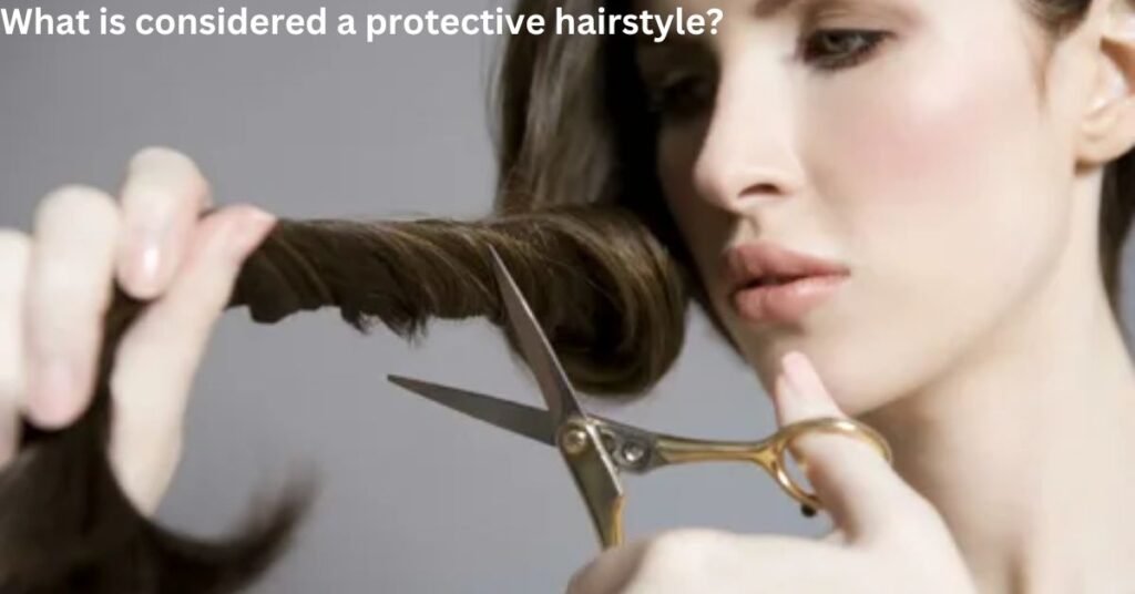 What is considered a protective hairstyle?